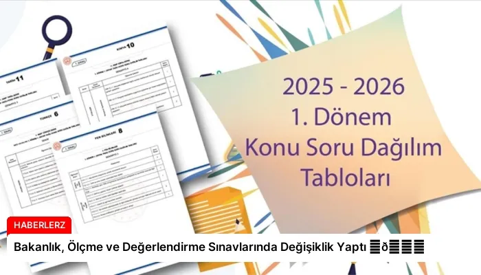 Bakanlık, Ölçme ve Değerlendirme Sınavlarında Değişiklik Yaptı ⏬👇