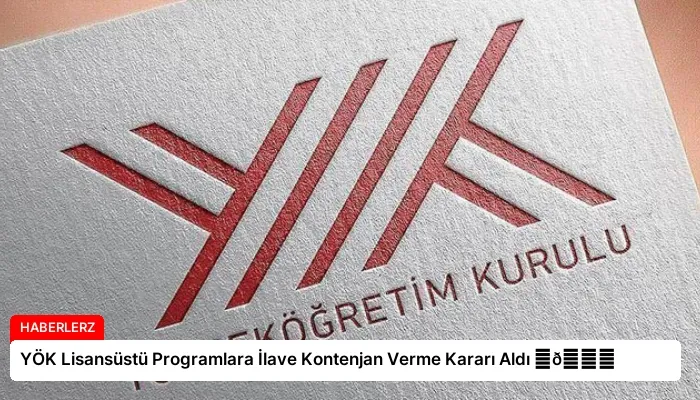 YÖK Lisansüstü Programlara İlave Kontenjan Verme Kararı Aldı ⏬👇