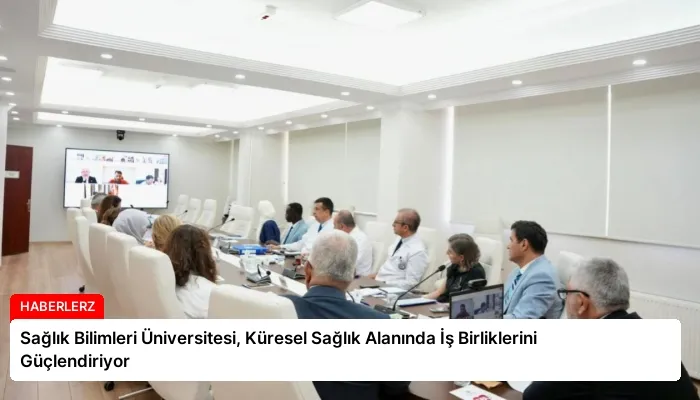 Sağlık Bilimleri Üniversitesi, Küresel Sağlık Alanında İş Birliklerini Güçlendiriyor