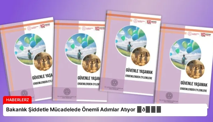 Bakanlık Şiddetle Mücadelede Önemli Adımlar Atıyor ⏬👇