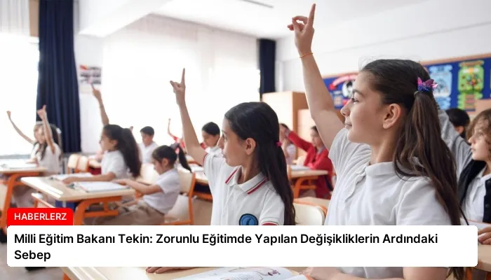 Milli Eğitim Bakanı Tekin: Zorunlu Eğitimde Yapılan Değişikliklerin Ardındaki Sebep