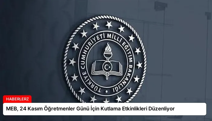 MEB, 24 Kasım Öğretmenler Günü İçin Kutlama Etkinlikleri Düzenliyor