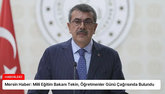 Mersin Haber: Milli Eğitim Bakanı Tekin, Öğretmenler Günü Çağrısında Bulundu