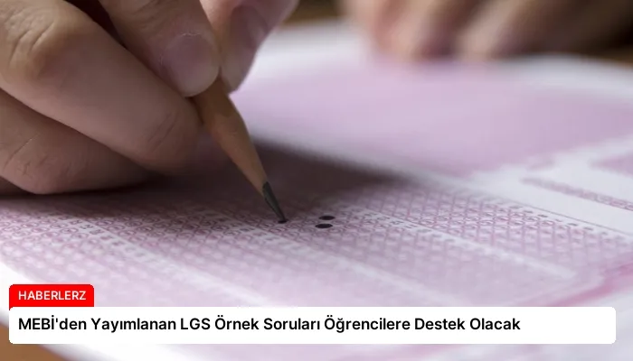MEBİ’den Yayımlanan LGS Örnek Soruları Öğrencilere Destek Olacak