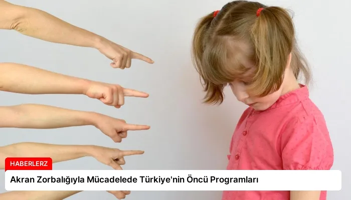 Akran Zorbalığıyla Mücadelede Türkiye’nin Öncü Programları
