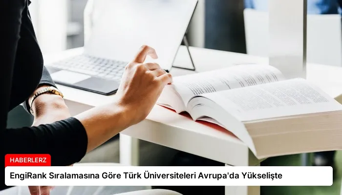 EngiRank Sıralamasına Göre Türk Üniversiteleri Avrupa’da Yükselişte