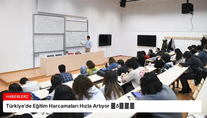 Türkiye’de Eğitim Harcamaları Hızla Artıyor ⏬👇