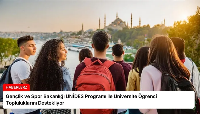 Gençlik ve Spor Bakanlığı ÜNİDES Programı ile Üniversite Öğrenci Topluluklarını Destekliyor