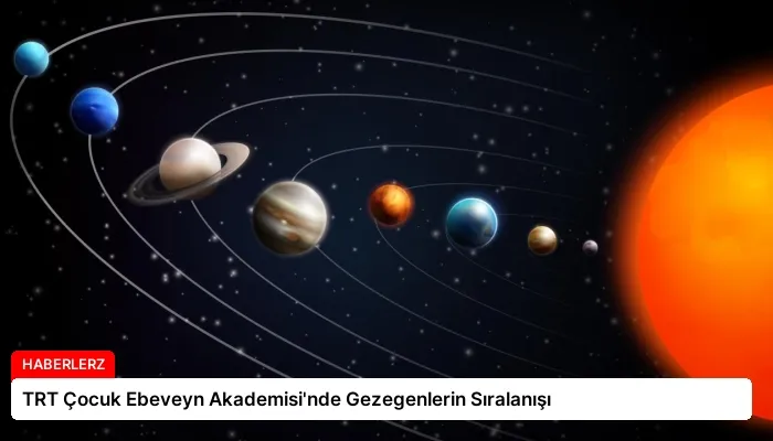 TRT Çocuk Ebeveyn Akademisi’nde Gezegenlerin Sıralanışı