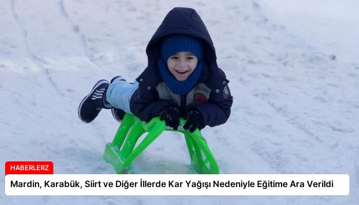 Mardin, Karabük, Siirt ve Diğer İllerde Kar Yağışı Nedeniyle Eğitime Ara Verildi