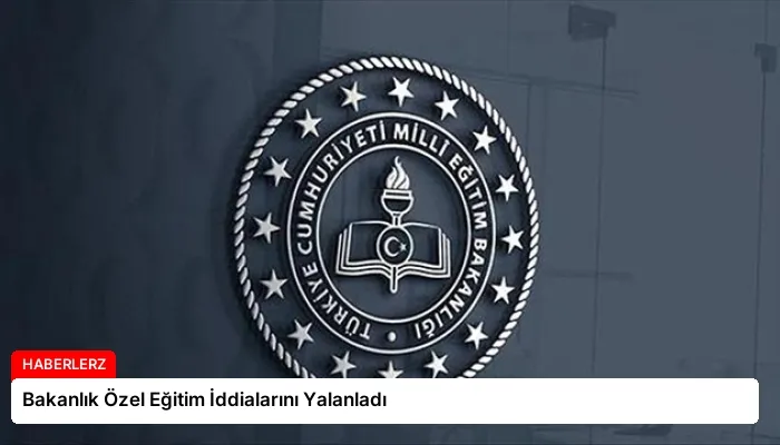 Bakanlık Özel Eğitim İddialarını Yalanladı