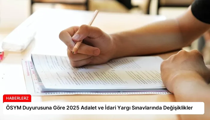 ÖSYM Duyurusuna Göre 2025 Adalet ve İdari Yargı Sınavlarında Değişiklikler