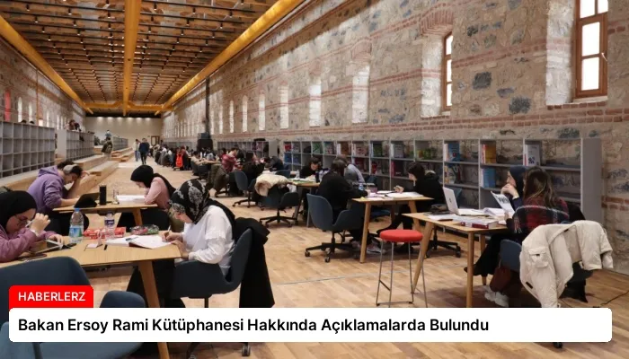 Bakan Ersoy Rami Kütüphanesi Hakkında Açıklamalarda Bulundu