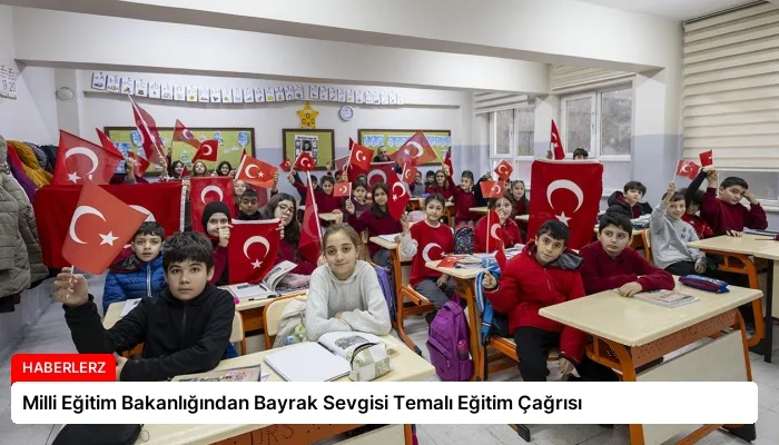 Milli Eğitim Bakanlığından Bayrak Sevgisi Temalı Eğitim Çağrısı