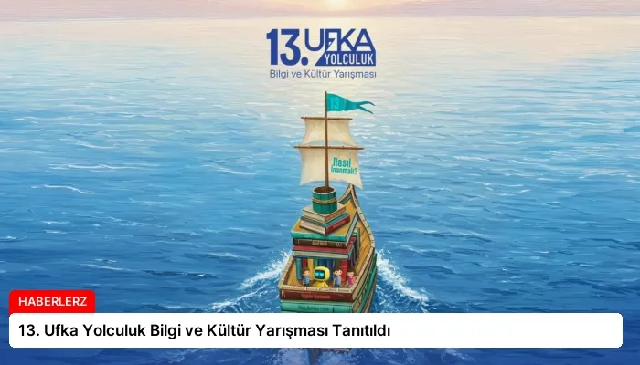 13. Ufka Yolculuk Bilgi ve Kültür Yarışması Tanıtıldı