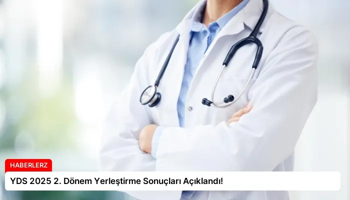 YDS 2025 2. Dönem Yerleştirme Sonuçları Açıklandı!
