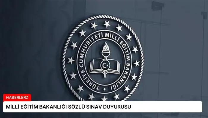 MİLLİ EĞİTİM BAKANLIĞI SÖZLÜ SINAV DUYURUSU