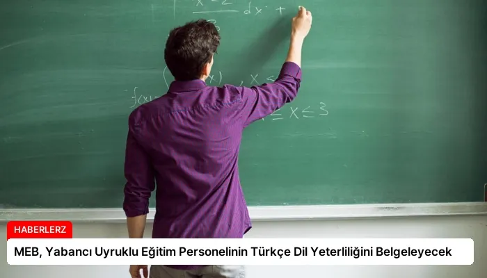 MEB, Yabancı Uyruklu Eğitim Personelinin Türkçe Dil Yeterliliğini Belgeleyecek