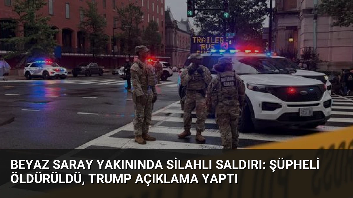 Beyaz Saray Yakınında Silahlı Saldırı: Şüpheli Öldürüldü, Trump Açıklama Yaptı