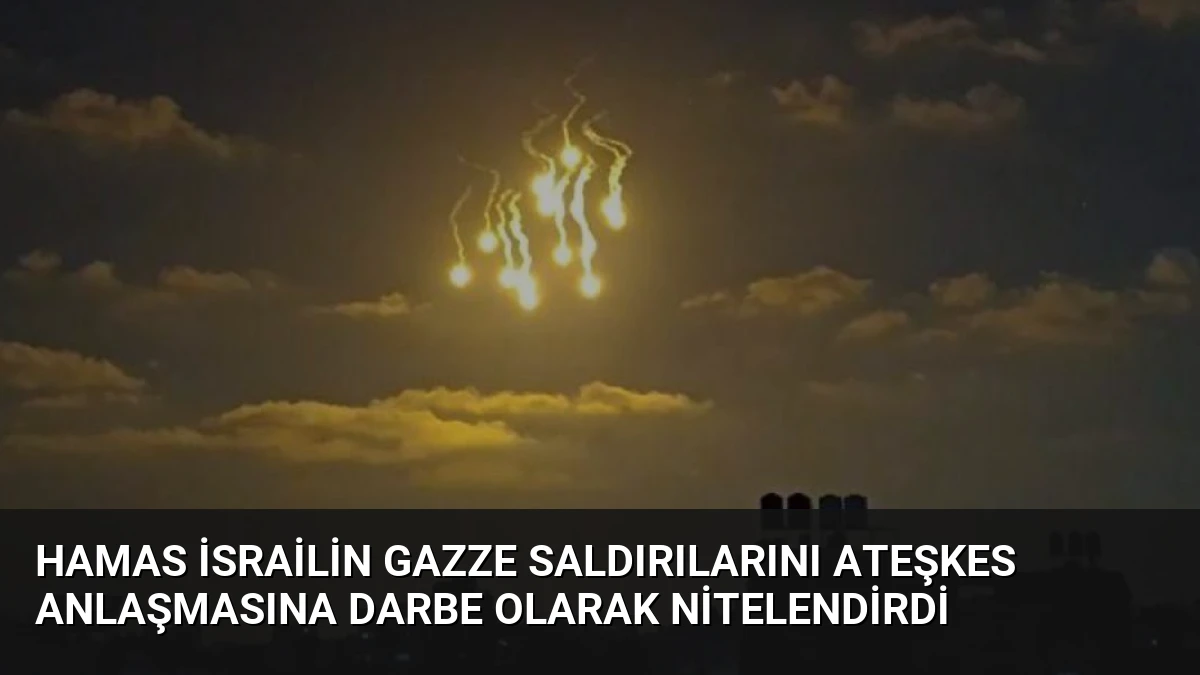 Hamas İsrailin Gazze Saldırılarını Ateşkes Anlaşmasına Darbe Olarak Nitelendirdi