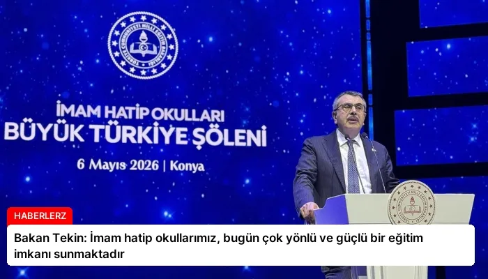 Bakan Tekin: İmam hatip okullarımız, bugün çok yönlü ve güçlü bir eğitim imkanı sunmaktadır
