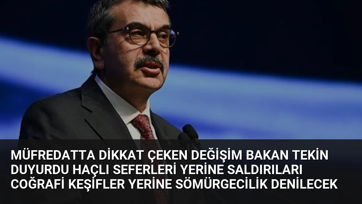 Müfredatta Dikkat Çeken Değişim Bakan Tekin Duyurdu Haçlı Seferleri Yerine Saldırıları Coğrafi Keşifler Yerine Sömürgecilik Denilecek