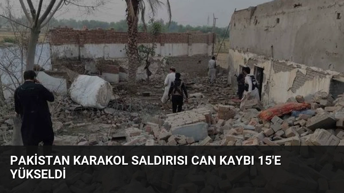 Pakistan Karakol Saldırısı Can Kaybı 15’e Yükseldi
