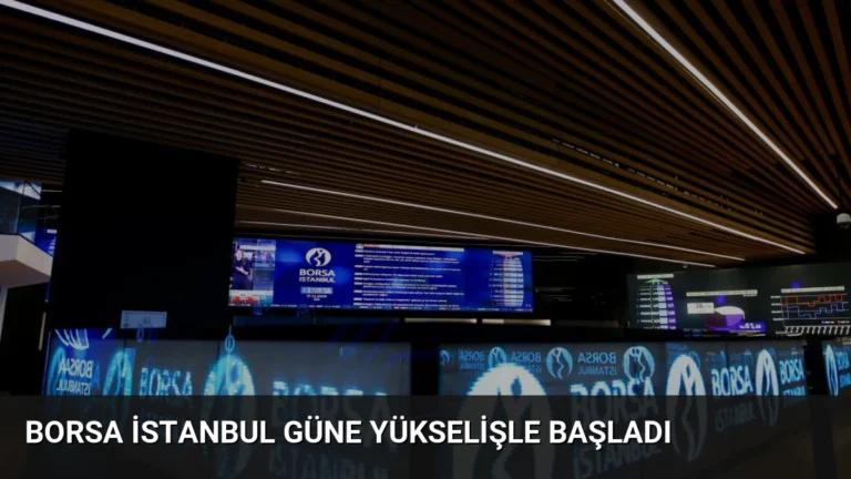 Borsa İstanbul Güne Yükselişle Başladı