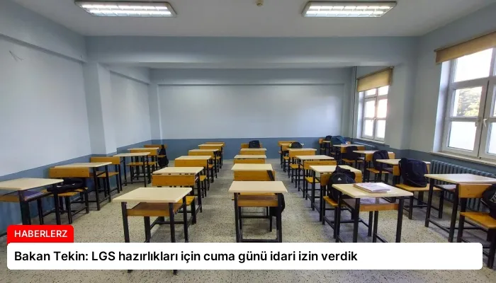 Bakan Tekin: LGS hazırlıkları için cuma günü idari izin verdik