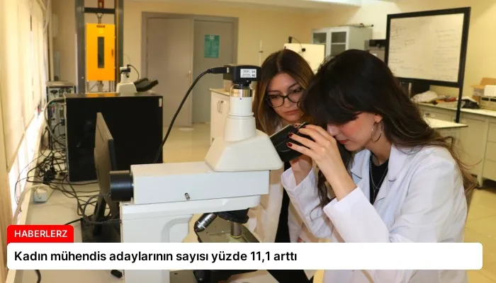 Kadın mühendis adaylarının sayısı yüzde 11,1 arttı