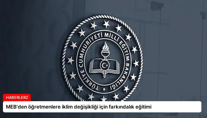 MEB’den öğretmenlere iklim değişikliği için farkındalık eğitimi