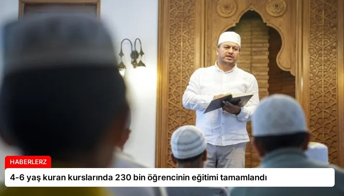 4-6 yaş kuran kurslarında 230 bin öğrencinin eğitimi tamamlandı