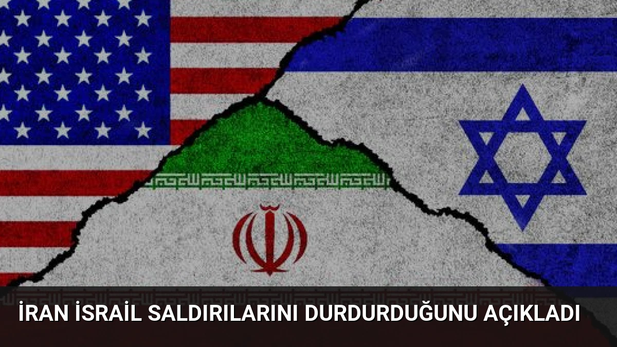 İran İsrail Saldırılarını Durdurduğunu Açıkladı