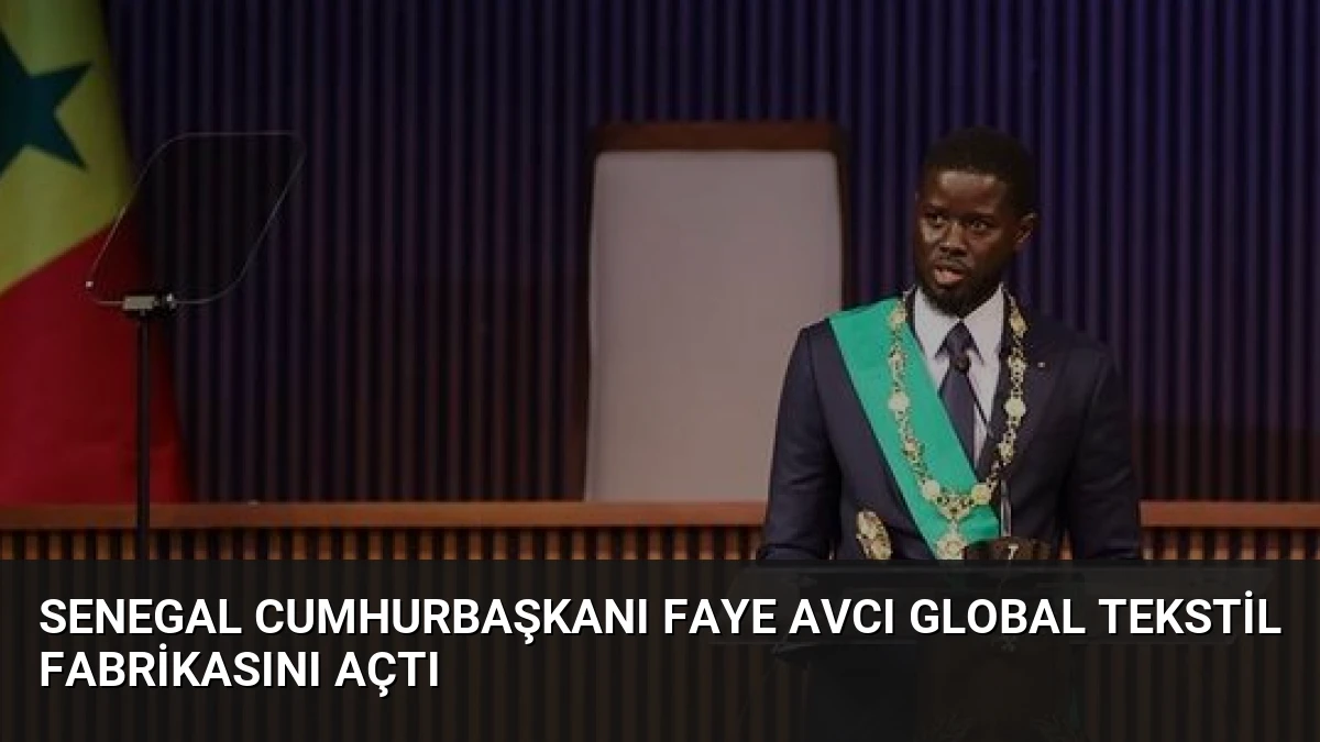 Senegal Cumhurbaşkanı Faye AVCI Global Tekstil Fabrikasını Açtı