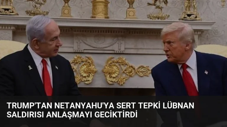 Trump’tan Netanyahu’ya Sert Tepki Lübnan Saldırısı Anlaşmayı Geciktirdi