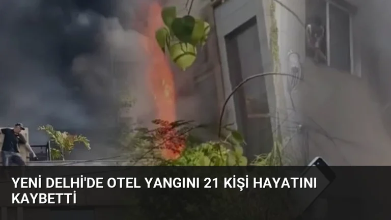Yeni Delhi’de Otel Yangını 21 Kişi Hayatını Kaybetti