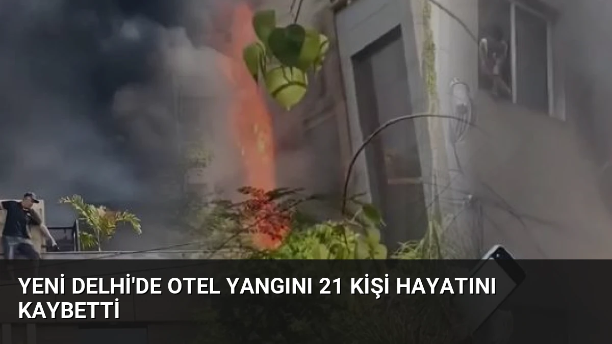 Yeni Delhi’de Otel Yangını 21 Kişi Hayatını Kaybetti