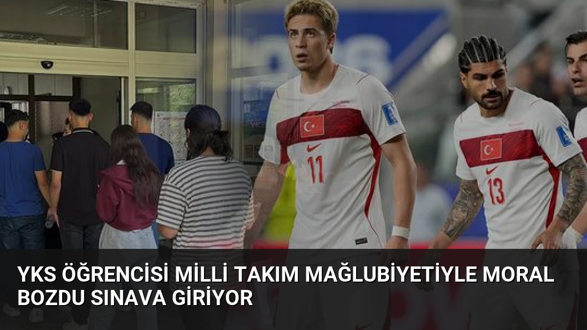 YKS Öğrencisi Milli Takım Mağlubiyetiyle Moral Bozdu Sınava Giriyor