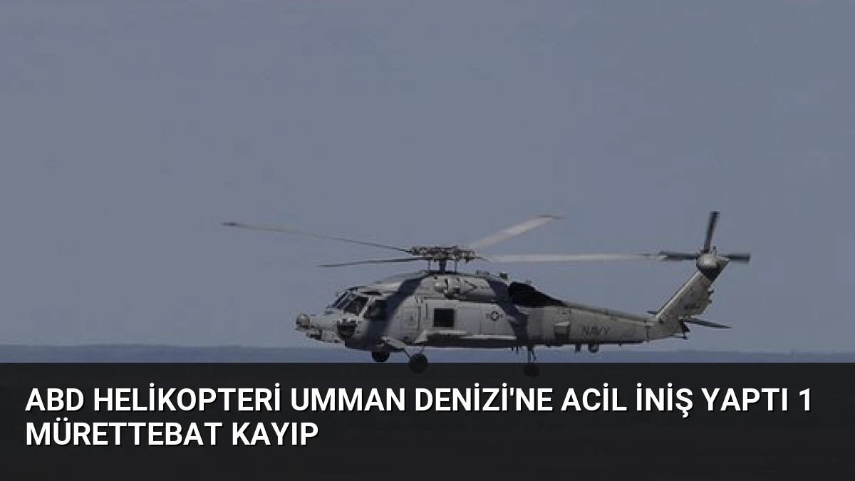 ABD Helikopteri Umman Denizi’ne Acil İniş Yaptı 1 Mürettebat Kayıp