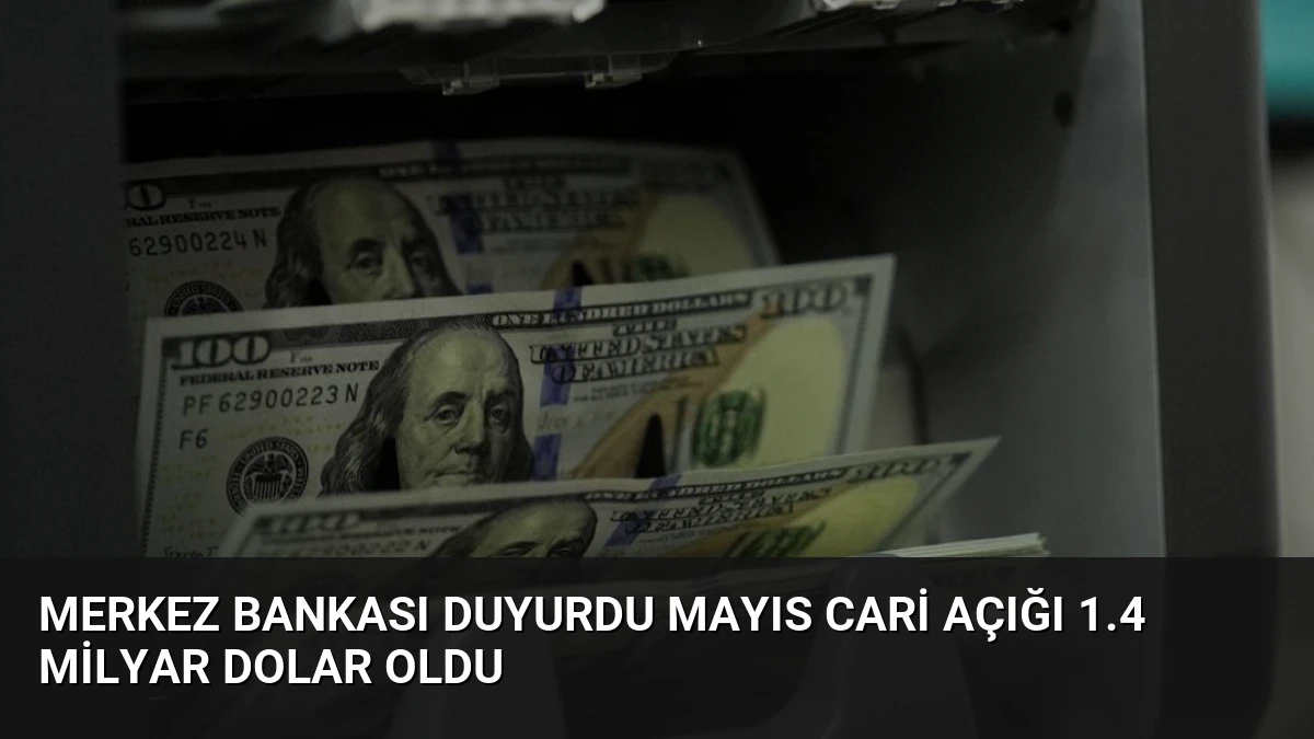 Merkez Bankası Duyurdu Mayıs Cari Açığı 1.4 Milyar Dolar Oldu
