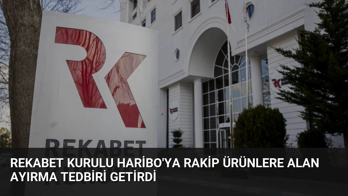 Rekabet Kurulu Haribo’ya Rakip Ürünlere Alan Ayırma Tedbiri Getirdi