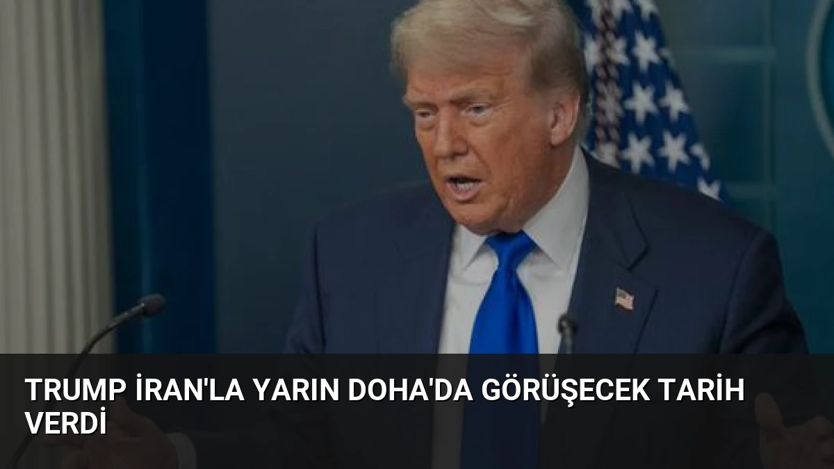 Trump İran’la Yarın Doha’da Görüşecek Tarih Verdi